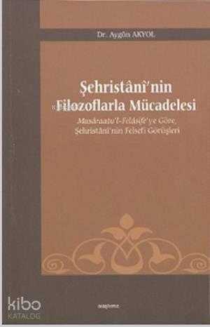 Şehristani'nin Filozoflarla Mücadelesi | benlikitap.com