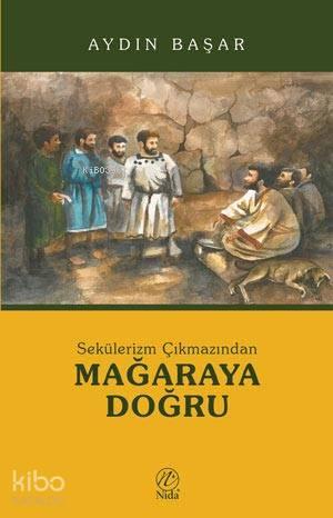 Sekülerizm Çıkmazından Mağaraya Doğru | benlikitap.com