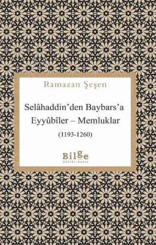 Selahaddin'den Baybars'a ;Eyyübiler– Memluklar (1193 - 1260) | benliki