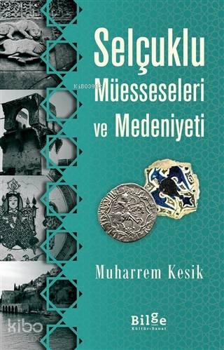 Selçuklu Müesseseleri ve Medeniyeti | benlikitap.com