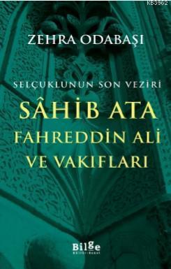 Selçuklunun Son Veziri Sahib Ata Fahreddin Ali ve Vakıfları | benlikit