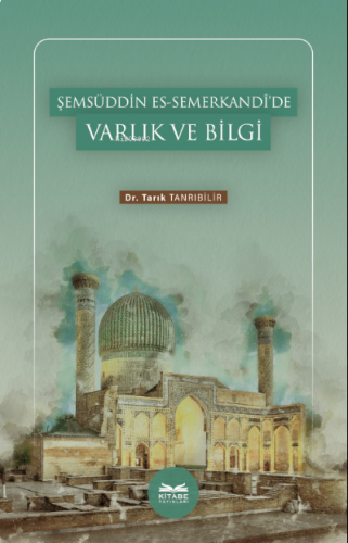 Şemsüddin es-Semerkandî’de Varlık ve Bilgi | benlikitap.com