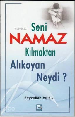 Seni Namaz Kılmaktan Alıkoyan Neydi? | benlikitap.com