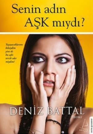 Senin Adın Aşk Mıydı?; Yaşayacaklarımı Bilseydim Yine de Bu Aşkı Terci