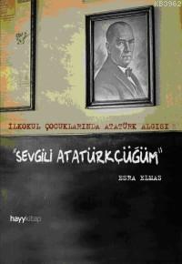 Sevgili Atatürkçüğüm; İlkokul Çocuklarında Atatürk Algısı | benlikitap