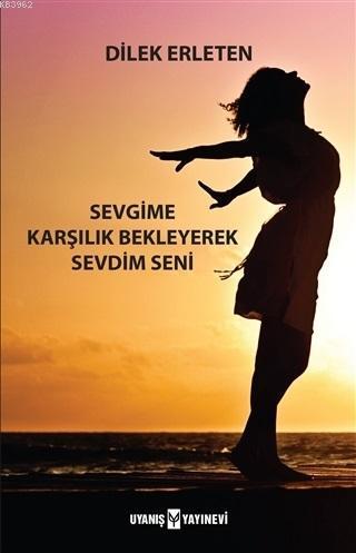 Sevgime Karşılık Bekleyerek Sevdim Seni | benlikitap.com