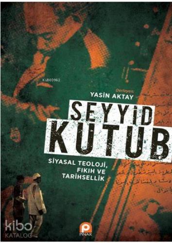 Seyyid Kutub: Siyasal Teoloji Fıkıh ve Tarihsellik | benlikitap.com