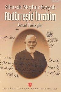 Sibiryalı Meşhur Seyyah Abdürreşid Ibrahim | benlikitap.com