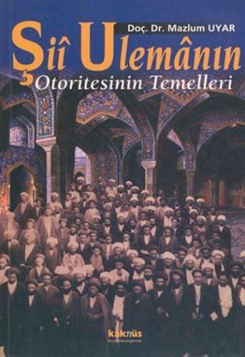 Şii Ulemanın Otoritesinin Temelleri | benlikitap.com