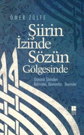 Şiirin İzinde Sözün Gölgesinde | benlikitap.com