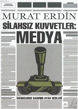 Silahsız Kuvvetler: Medya; Darbelerde Basının Ayak Sesleri | benlikita