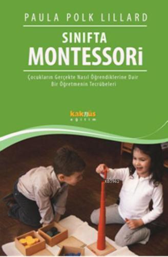 Sınıfta Montessori; Çocukların Gerçekte Nasıl Öğrendiklerine Dair Bir 