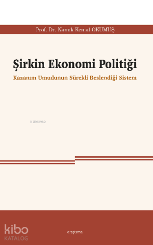 Şirkin Ekonomi Politiği;Kazanım Umudunun Sürekli Beslendiği Sistem | b