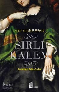 Sırlı Kalem; Bezmiâlem Valide Sultan | benlikitap.com