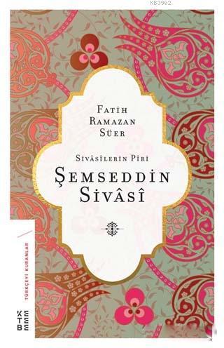 Sivasilerin Piri Şemseddin Sivasi | benlikitap.com