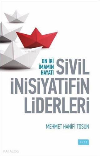 Sivil İnisiyatifin Liderleri; On İiki İmamın Hayatı | benlikitap.com