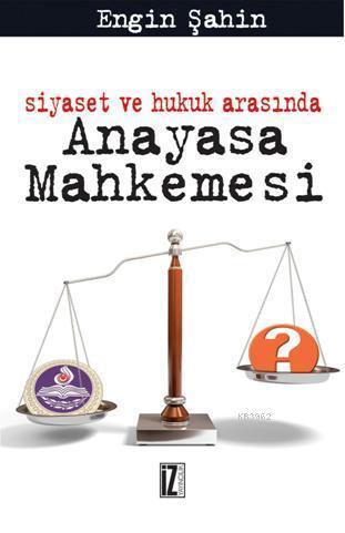 Siyaset ve Hukuk Arasında Anayasa Mahkemesi | benlikitap.com