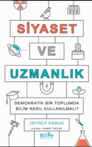 Siyaset Ve Uzmanlık;Demokratik Bir Toplumda Bilim Nasıl Kullanılmalı |