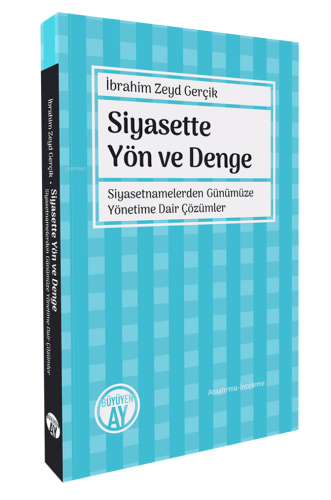 Siyasette Yön ve Denge;Siyasetnamelerden Günümüze Yönetime Dair Çözüml