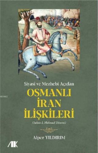 Siyasi ve Mezhebi Açıdan Osmanlı İran İlişkileri | benlikitap.com