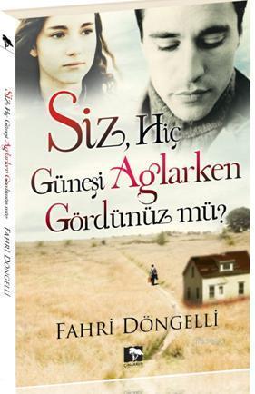 Siz Hiç Güneşi Ağlarken Gördünüz Mü? | benlikitap.com