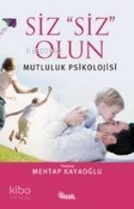 Siz Siz Olun; Mutluluk Psikolojisi | benlikitap.com