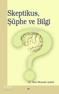 Skeptikus, Şüphe ve Bilgi | benlikitap.com