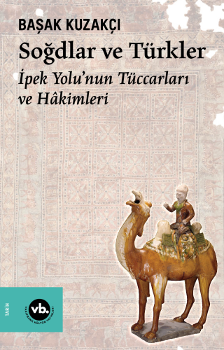 Soğdlar ve Türkler ;İpek Yolu’nun Tüccarları ve Hâkimleri | benlikitap