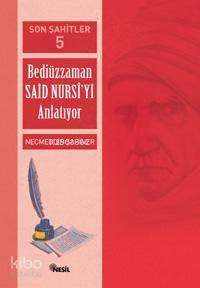 Son Şahitler 5; Bediüzzaman Said Nursi´yi Anlatıyor | benlikitap.com