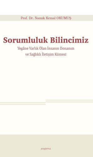 Sorumluluk Bilincimiz;Yegâne Varlık Olan İnsanın Donanım ve Sağlıklı İ