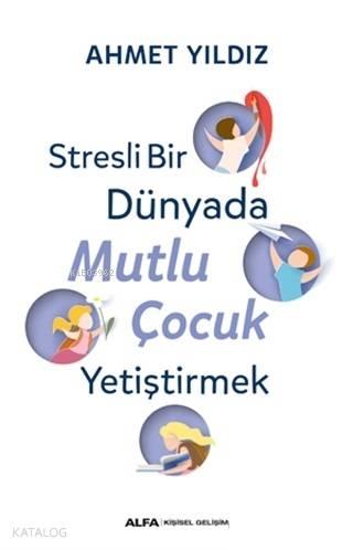 Stresli Bir Dünyada Mutlu Çocuk Yetiştirmek | benlikitap.com