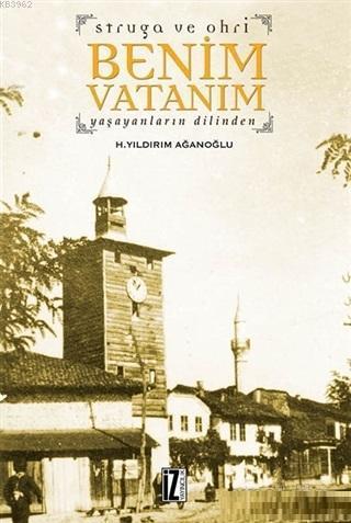 Struga ve Ohri Benim Vatanım; Yaşayanların Dilinden | benlikitap.com