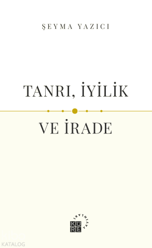 Tanrı, İyilik ve İrade | benlikitap.com