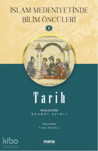 Tarih - İslam Medeniyetinde Bilim Öncüleri 8 | benlikitap.com