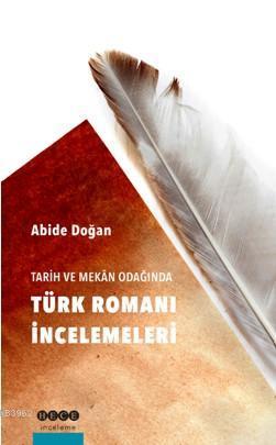 Tarih ve Mekan Odağında Türk Romanı İncelemeleri | benlikitap.com