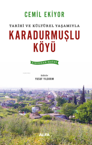 Tarihi ve Kültürel Yaşamıyla Karadurmuşlu Köyü;(Kırıkhan - Hatay) | be