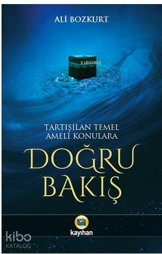 Tartışılan Temel Ameli Konulara Doğru Bakış | benlikitap.com