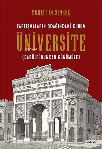 Tartışmaların Odağındaki Kurum Üniversite (Darülfünundan Günümüze) | b