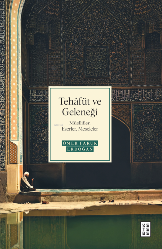 Tehâfüt ve Geleneği;Müellifler, Eserler, Meseleler | benlikitap.com