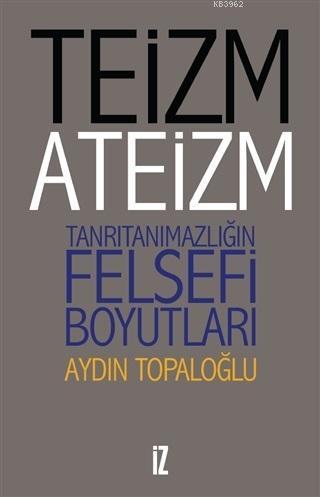 Teizm ve Ateizm Tanrıtanımazlığın Felsefi Boyutları | benlikitap.com