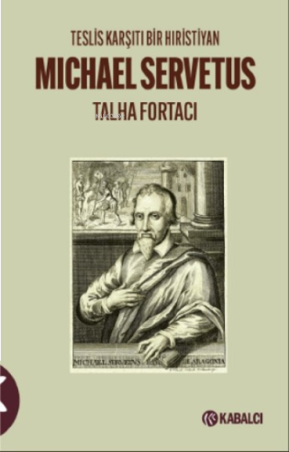 Teslis Karşıtı Bir Hıristiyan Michael Servetus | benlikitap.com