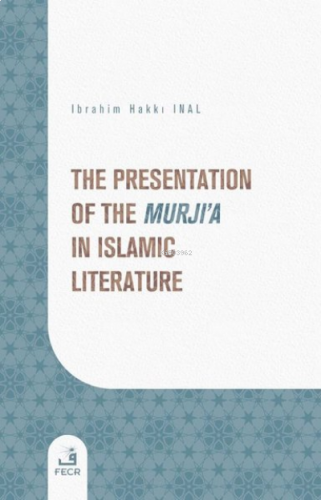 The Presentation of the Murji'a in Islamic Literature | benlikitap.com