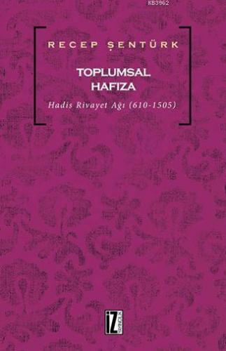 Toplumsal Hafıza; Hadis Rivayet Ağı (610-1505) | benlikitap.com