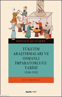 Tüketim Araştırmaları ve Osmanlı İmparatorluğu Tarihi 1550-1922 | benl