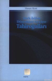 Türk-islâm Dönemine Geçişte Tahiroğulları | benlikitap.com