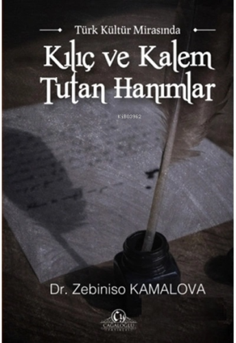 Türk Kültür Mirasında Kılıç ve Kalem Tutan Hanımlar | benlikitap.com