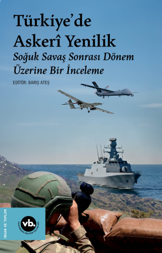 Türkiye’de Askerî Yenilik ;Soğuk Savaş Sonrası Dönem Üzerine Bir İncel