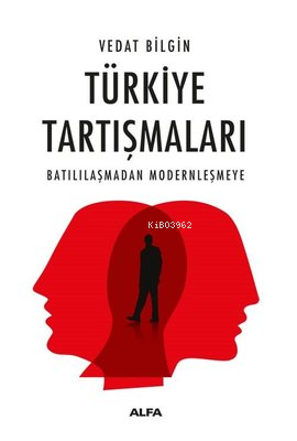 Türkiye Tartışmaları ;Batılılaşmadan Modernleşmeye | benlikitap.com