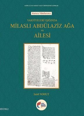 Vakfiyeleri Işığında Milaslı Abdülaziz Ağa ve Ailesi | benlikitap.com