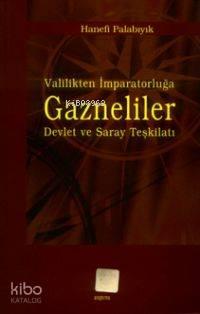 Valilikten İmparatorluğa Gazneliler; Devlet ve Saray Teşkilatı | benli